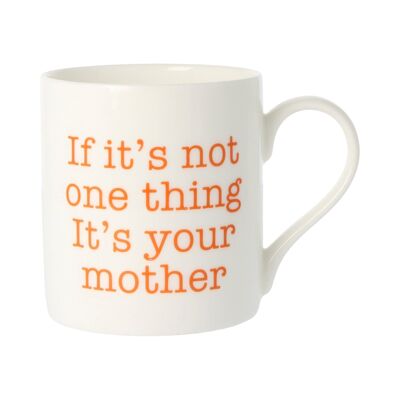 If It's Not One Thing It's Your Mother Mug