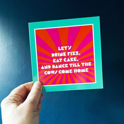 Let's Drink Fizz, Eat Cake, and Dance till The Cows Come Home | Birthday Card | Fun Card For Friend | Celebration Card