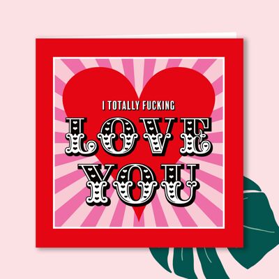 I totally Fucking Love You Card | Valentine's Card | Rude Love Card | Card for Partner
