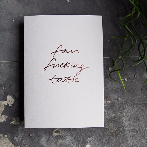 Fan Fucking Tastic - - Hand Foiled Greetings Card