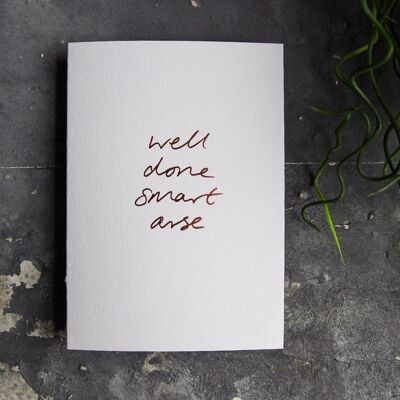 Well Done Smart Ass - Hand Foiled Greetings Card