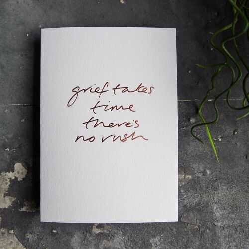 Grief Takes Time There's No Rush - Hand Foiled Greetings Card