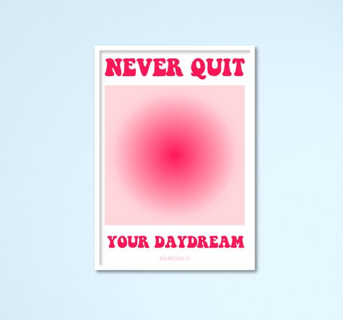 Never Quit Your Day Dream Manifest It Print A5