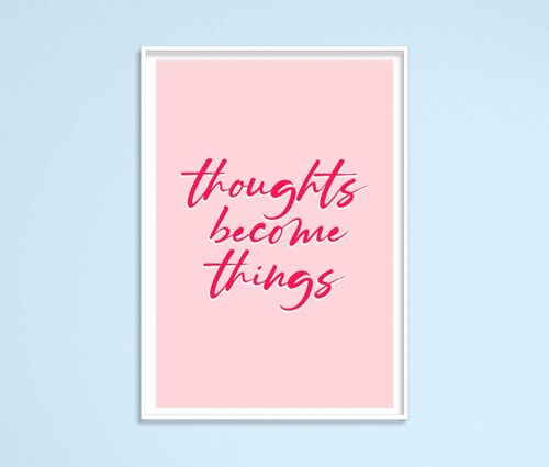 Thoughts Become Things Print A4