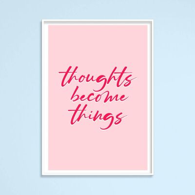 Thoughts Become Things Print A4