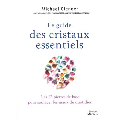 Le guide des cristaux essentiels