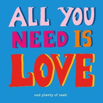 All you need is Love (and cash) Greetings Card