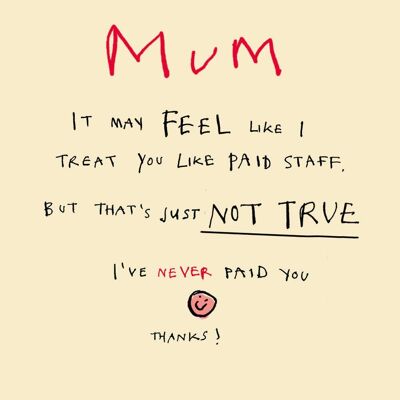 Mum Paid Staff' Greetings Card