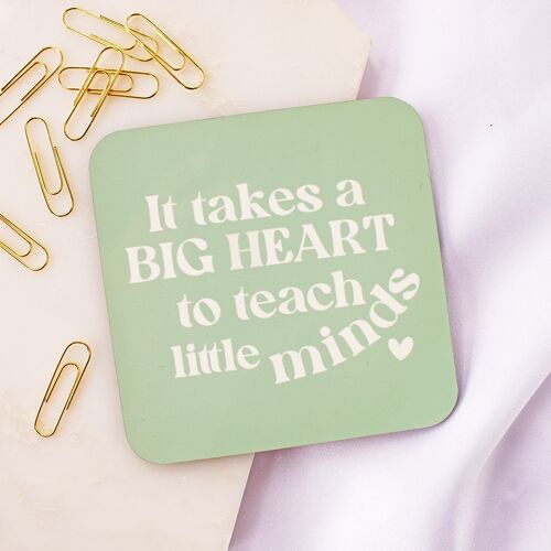 It takes a big heart to teach little minds Coaster