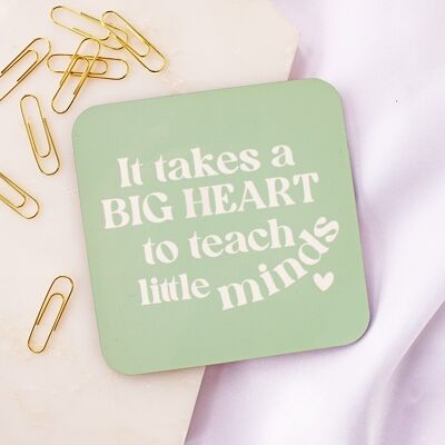 It takes a big heart to teach little minds Coaster