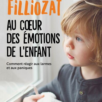 Au coeur des emotions de l'enfant : comprendre son langage, ses rires et ses pleurs