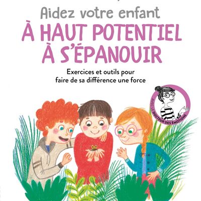 Aidez votre enfant a haut potentiel a s epanouir