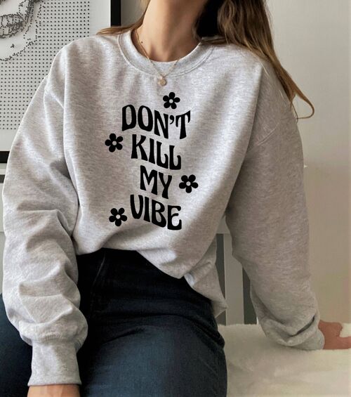 Don’t kill my vibe sweatshirt , black