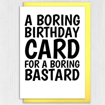 Carte d'anniversaire drôle, grossière et grossière : une carte ennuyeuse pour un bâtard ennuyeux 4