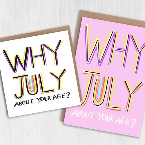 Funny July birthday card: Why July about your age?