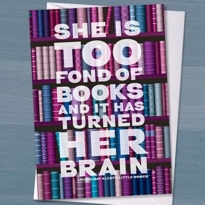 Buchliebhaber-Karte – „She is Too Fond Of Books it has turn her brain“, Grußkarte für Buchliebhaber, kleine Frauen, Bücherwurm, literarisches Zitat,