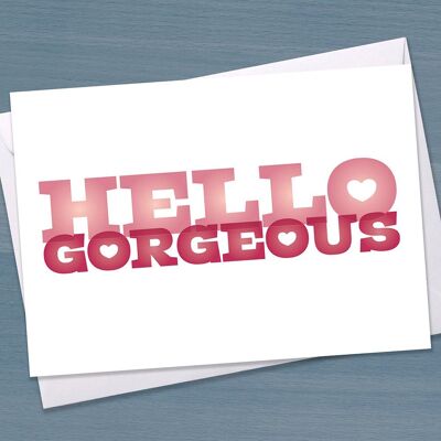 Hello Gorgeous / Tarjeta de cumpleaños / Día de San Valentín / amor / romance / novia / novio / esposo / esposa / solo porque sí / aniversario