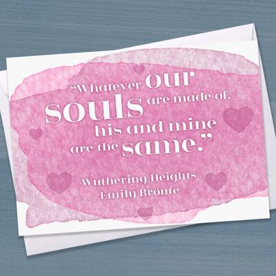 Tarjeta de cita literaria de San Valentín: "Sea cual sea el material de que están hechas nuestras almas, la suya y la mía son iguales" Cumbres Borrascosas, Emily Bronte