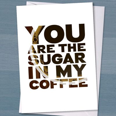 La carte de Saint Valentin parfaite pour un amateur de café "Tu es le sucre dans mon café",