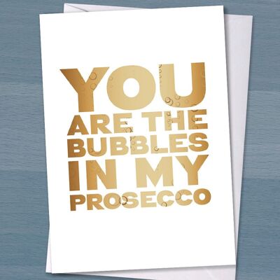 Valentine for a Prosecco lover that says "You are the bubbles in my prosecco", valentines anniversary or birthday card.