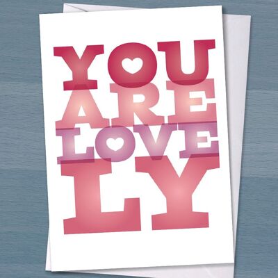 You are lovely - this is the perfect birthday, valentines or anniversary card for girlfriend, wife, husband or boyfriend, or good friend