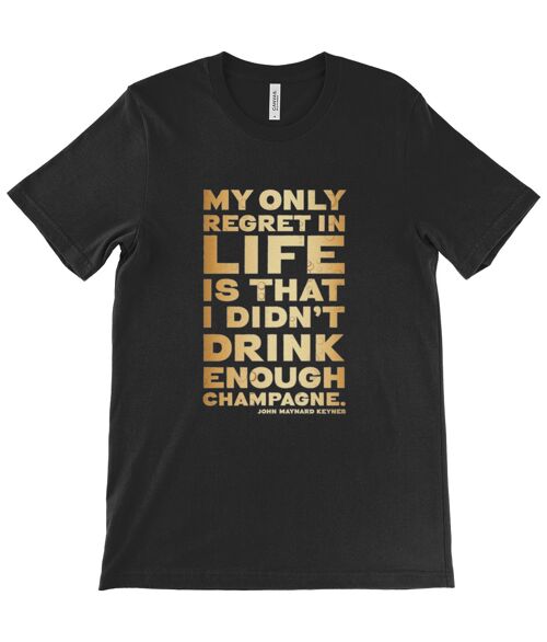 Unisex Crew Neck T-Shirt - My only regret in life is that I didn't drink enough champagne, John Maynard Keynes - Black