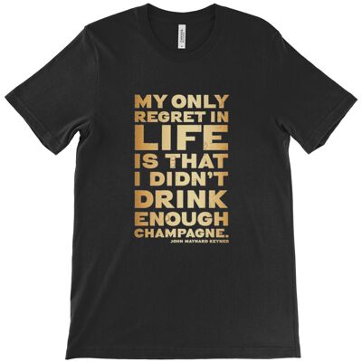 Unisex Crew Neck T-Shirt - My only regret in life is that I didn't drink enough champagne, John Maynard Keynes - Black