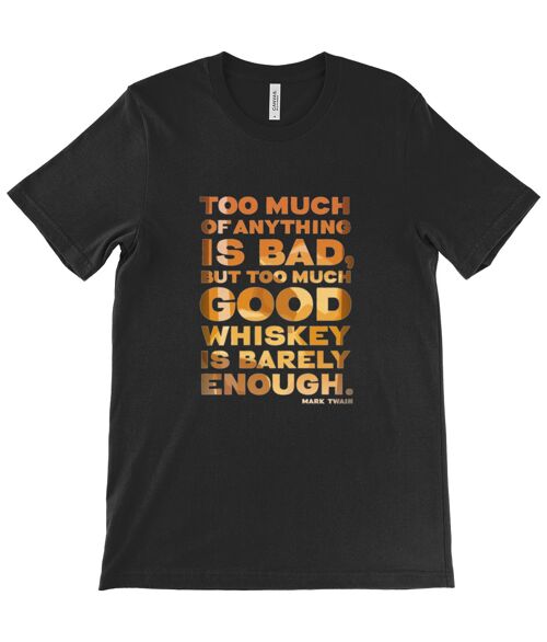 Canvas Unisex Crew Neck T-Shirt - “Too much of anything is bad, but too much good whiskey is barely enough.” ― Mark Twain - Black