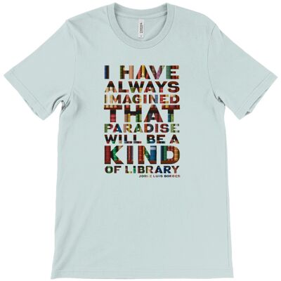 Canvas Unisex Crew Neck T-Shirt Paradise "I have always imagined that paradise will be a kind of library." - Heather Prism Dusty Blue