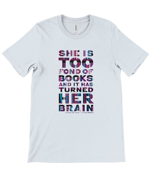Unisex t-shirt "She is too fond of Books it has turned her brain" Book lover gift, librarian gift, bookworm, book nerd - Heather Prism Ice Blue