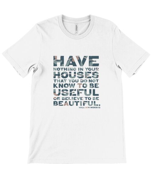 Canvas Unisex Crew Neck T-Shirt - “Have nothing in your house that you do not know to be useful, or believe to be beautiful.” ― William Morris - White
