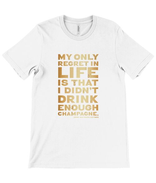 Unisex Crew Neck T-Shirt - My only regret in life is that I didn't drink enough champagne, John Maynard Keynes - White