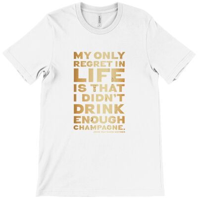 Unisex Crew Neck T-Shirt - My only regret in life is that I didn't drink enough champagne, John Maynard Keynes - White