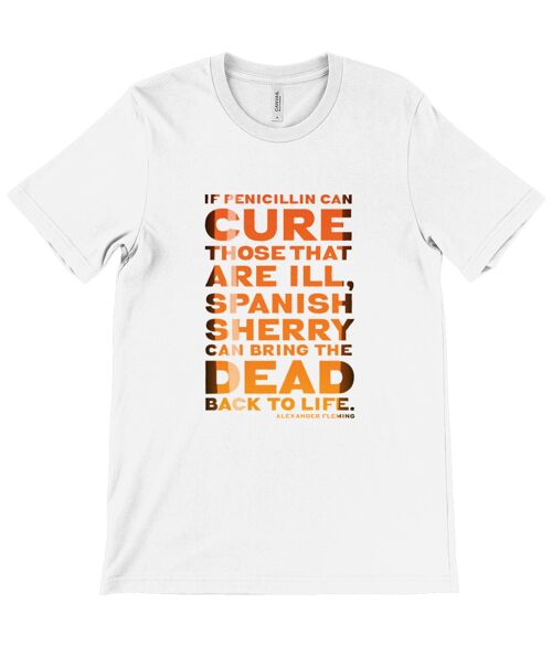 Canvas Unisex Crew Neck T-Shirt - “If penicillin can cure those that are ill, Spanish sherry can bring the dead back to life.” — Alexander Fleming - White