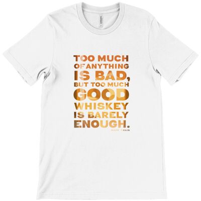 Canvas Unisex Crew Neck T-Shirt - “Too much of anything is bad, but too much good whiskey is barely enough.” ― Mark Twain - White
