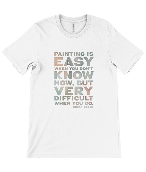 Canvas Unisex Crew Neck T-Shirt - Painting is easy when you don't know how, but very difficult when you do. Edgar Degas - White