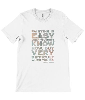 T-shirt unisexe à col rond en toile - Peindre est facile quand vous ne savez pas comment, mais très difficile quand vous le savez. Edgar Degas - Blanc