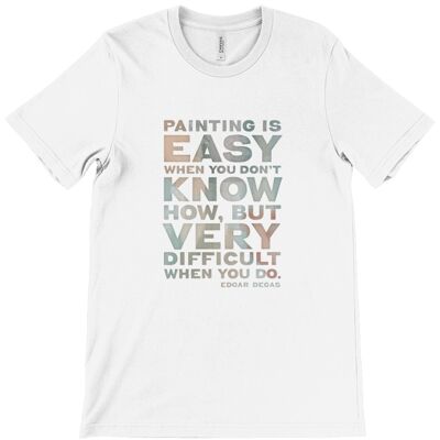 Canvas Unisex Crew Neck T-Shirt - Painting is easy when you don't know how, but very difficult when you do. Edgar Degas - White