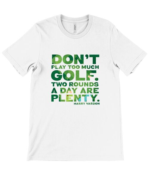 Canvas Unisex Crew Neck T-Shirt - Don't play too much golf. Two rounds a day are plenty - Harry Vardon - White