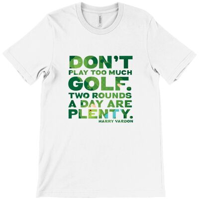 Canvas Unisex Crew Neck T-Shirt - Don't play too much golf. Two rounds a day are plenty - Harry Vardon - White