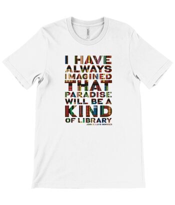 T-shirt unisexe à col rond Canvas Paradise "J'ai toujours imaginé que le paradis serait une sorte de bibliothèque." - Blanc