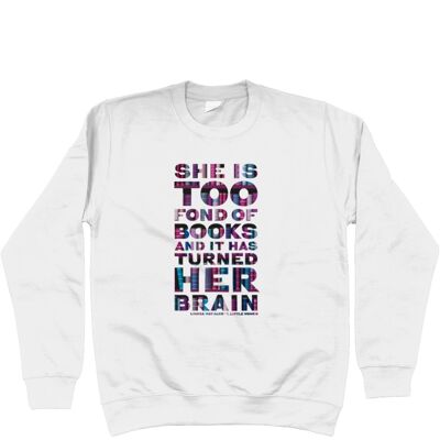 Unisex sweatshirt "She is too fond of Books it has turned her brain" Book lover gift, librarian gift, bookworm, book nerd - Arctic White