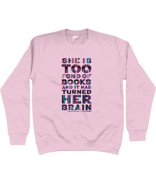 Unisex sweatshirt "She is too fond of Books it has turned her brain" Book lover gift, librarian gift, bookworm, book nerd - Baby Pink