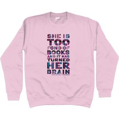 Unisex sweatshirt "She is too fond of Books it has turned her brain" Book lover gift, librarian gift, bookworm, book nerd - Baby Pink