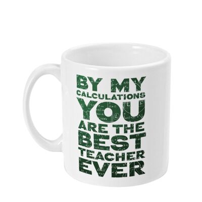 Selon mes calculs, vous êtes le meilleur professeur de tous les temps Mug, cadeau de professeur