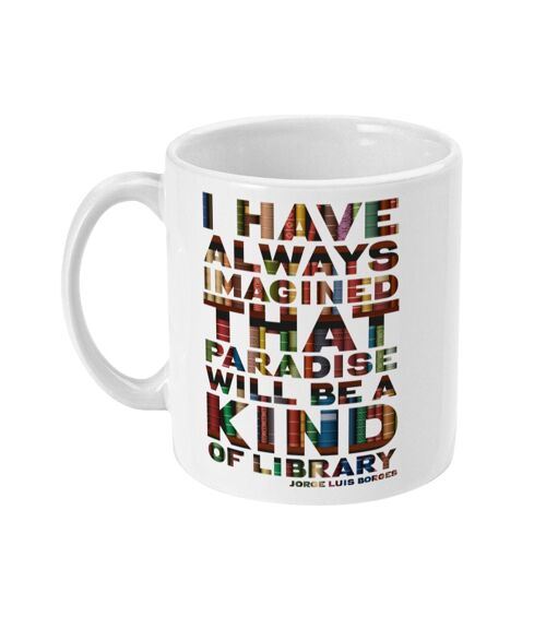 I've always imagined that Paradise will be a kind of library Mug, Book lover gift