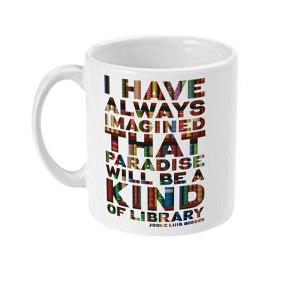 I've always imagined that Paradise will be a kind of library Mug, Book lover gift