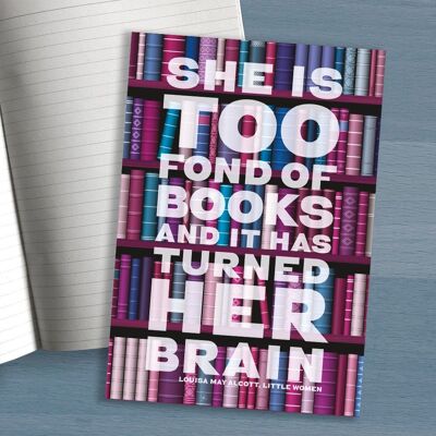 A5-Notizbuch "She's too fond of books it has turn brain" Louisa May Alcott, Little Women - perfektes Geschenk für einen Buchliebhaber
