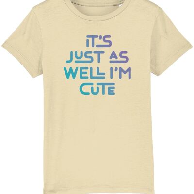 It's just as well I'm cute. Kid's t-shirt for a cheeky child, ideal gift - Butter