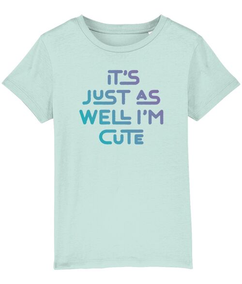It's just as well I'm cute. Kid's t-shirt for a cheeky child, ideal gift - Caribbean Blue